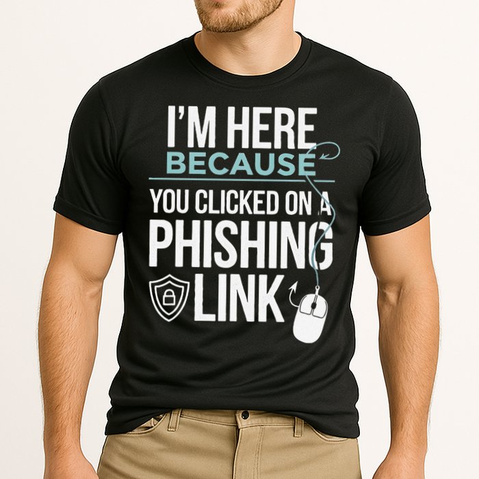IM Here Because You Clicked On Phishing Link Cyber Security Performance Shirt