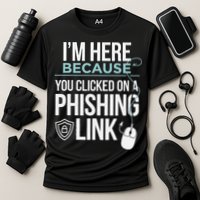 IM Here Because You Clicked On Phishing Link Cyber Security Performance Shirt
