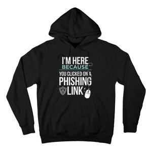 IM Here Because You Clicked On Phishing Link Cyber Security Hoodie