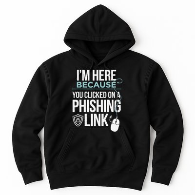 IM Here Because You Clicked On Phishing Link Cyber Security Hoodie