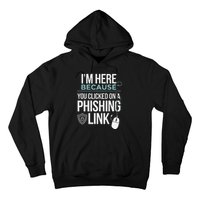 IM Here Because You Clicked On Phishing Link Cyber Security Hoodie