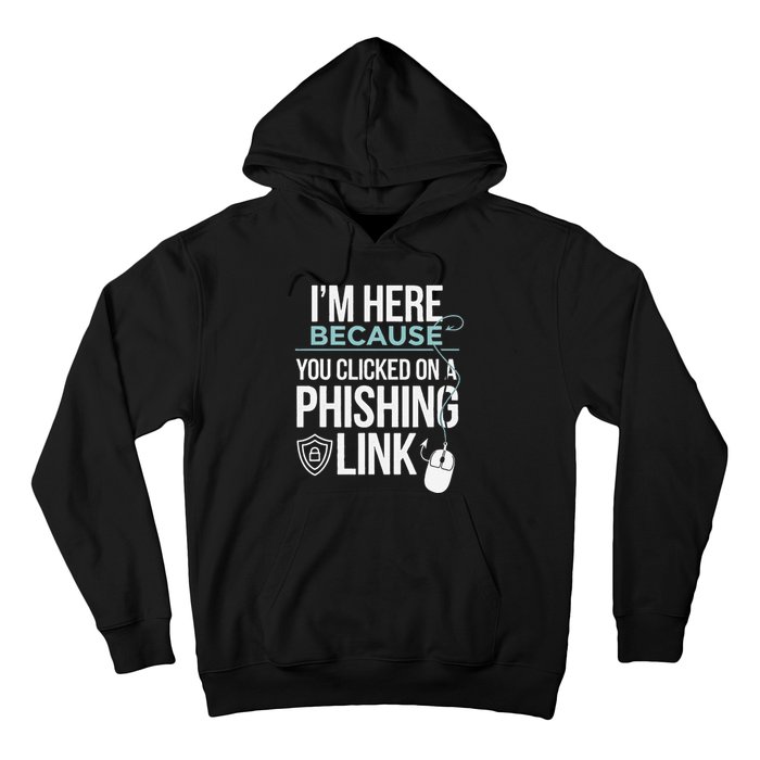 IM Here Because You Clicked On Phishing Link Cyber Security Hoodie