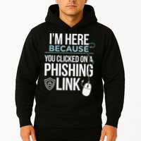 IM Here Because You Clicked On Phishing Link Cyber Security Hoodie
