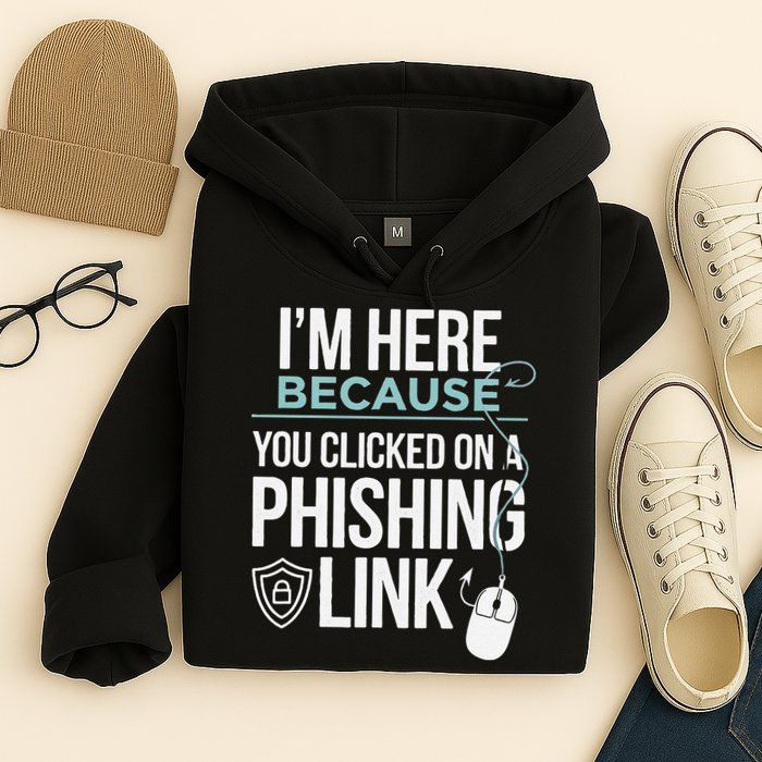 IM Here Because You Clicked On Phishing Link Cyber Security Hoodie