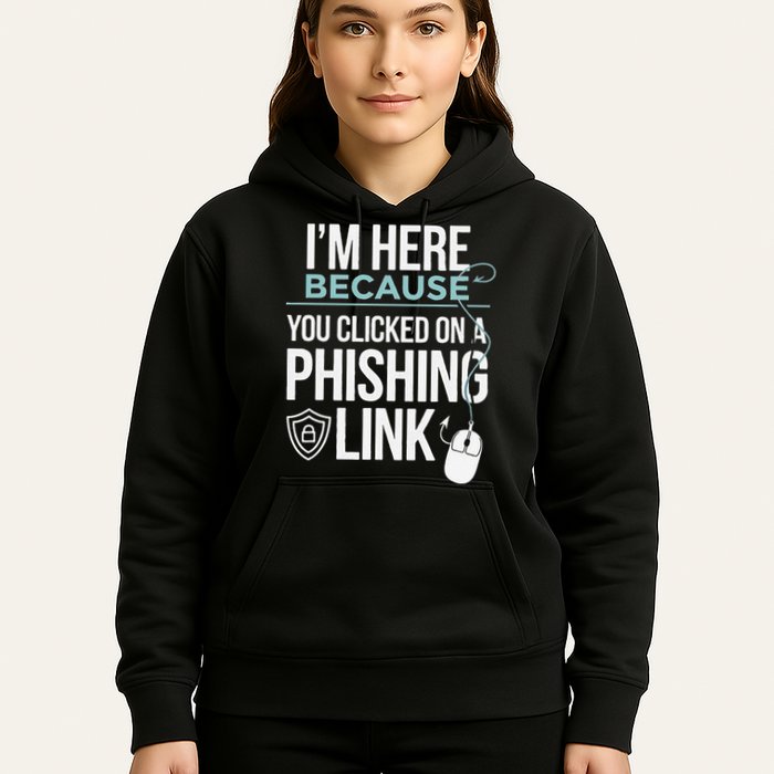 IM Here Because You Clicked On Phishing Link Cyber Security Hoodie