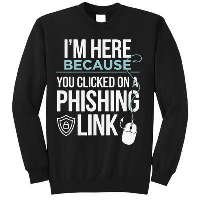 IM Here Because You Clicked On Phishing Link Cyber Security Sweatshirt