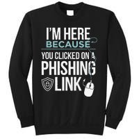 IM Here Because You Clicked On Phishing Link Cyber Security Sweatshirt