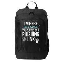 IM Here Because You Clicked On Phishing Link Cyber Security City Backpack