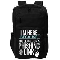 IM Here Because You Clicked On Phishing Link Cyber Security Impact Tech Backpack
