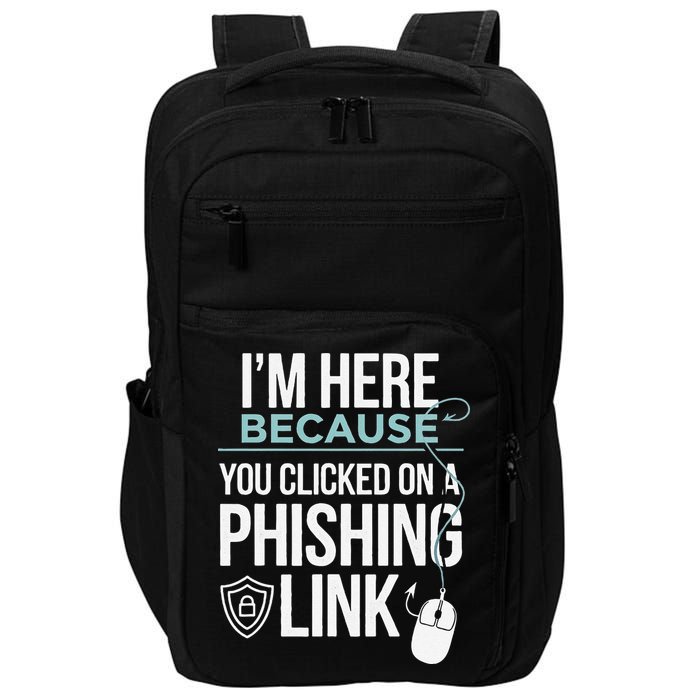 IM Here Because You Clicked On Phishing Link Cyber Security Impact Tech Backpack