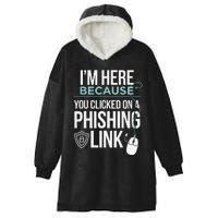 IM Here Because You Clicked On Phishing Link Cyber Security Hooded Wearable Blanket