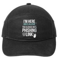 IM Here Because You Clicked On Phishing Link Cyber Security 7-Panel Snapback Hat