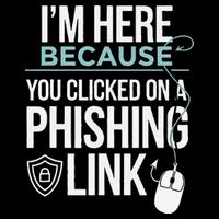IM Here Because You Clicked On Phishing Link Cyber Security 7-Panel Snapback Hat