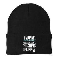 IM Here Because You Clicked On Phishing Link Cyber Security Beanie