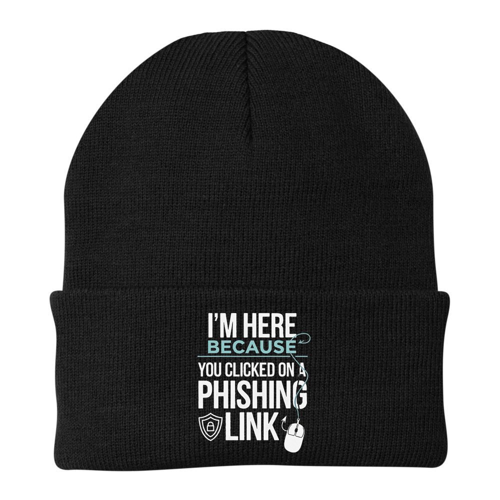 IM Here Because You Clicked On Phishing Link Cyber Security Beanie