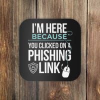 IM Here Because You Clicked On Phishing Link Cyber Security Coaster