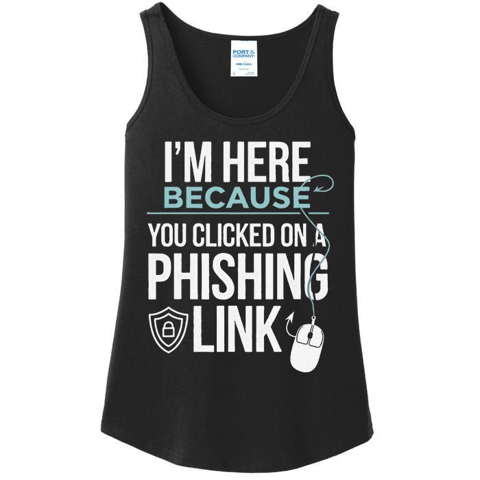 IM Here Because You Clicked On Phishing Link Cyber Security Ladies Essential Tank