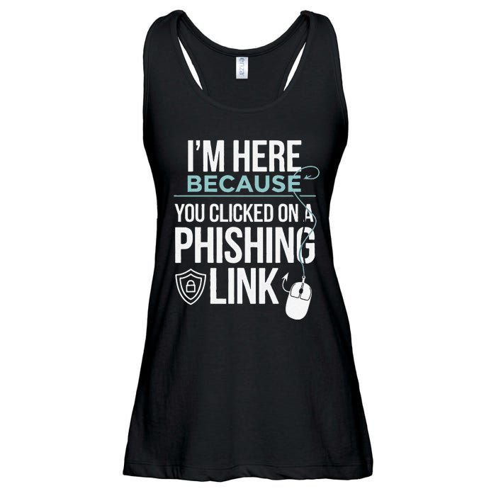 IM Here Because You Clicked On Phishing Link Cyber Security Ladies Essential Flowy Tank