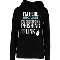 IM Here Because You Clicked On Phishing Link Cyber Security Womens Funnel Neck Pullover Hood