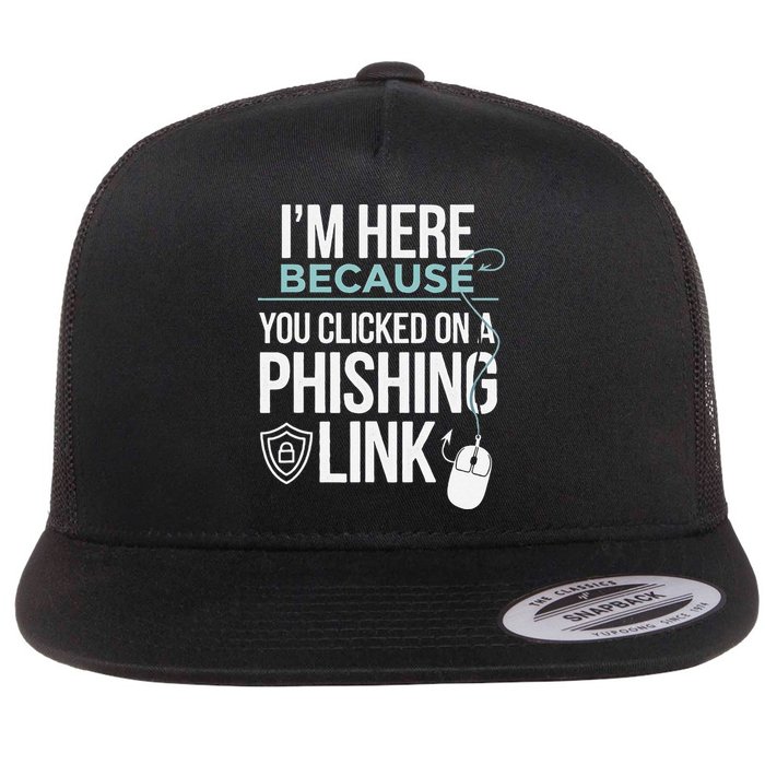 IM Here Because You Clicked On Phishing Link Cyber Security Flat Bill Trucker Hat