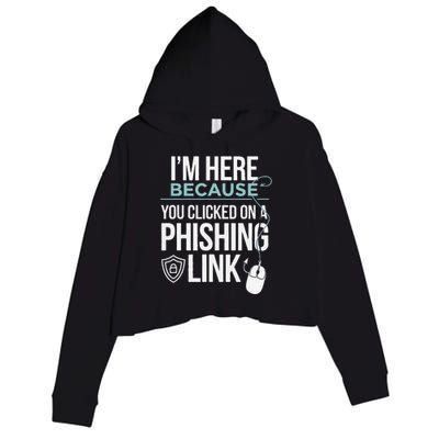 IM Here Because You Clicked On Phishing Link Cyber Security Crop Fleece Hoodie