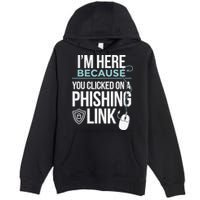 IM Here Because You Clicked On Phishing Link Cyber Security Premium Pullover Hoodie
