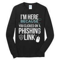 IM Here Because You Clicked On Phishing Link Cyber Security Tall Long Sleeve T-Shirt