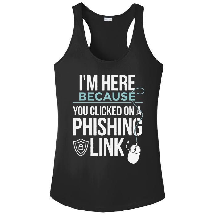 IM Here Because You Clicked On Phishing Link Cyber Security Ladies PosiCharge Competitor Racerback Tank