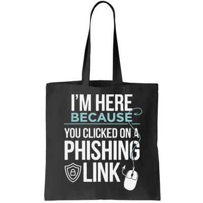 IM Here Because You Clicked On Phishing Link Cyber Security Bag