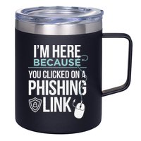 IM Here Because You Clicked On Phishing Link Cyber Security 12oz Stainless Steel Coffee Mug
