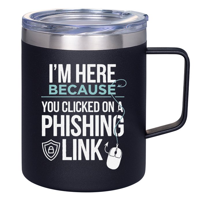 IM Here Because You Clicked On Phishing Link Cyber Security 12oz Stainless Steel Coffee Mug