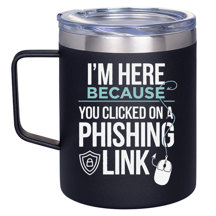 IM Here Because You Clicked On Phishing Link Cyber Security 12oz Stainless Steel Coffee Mug
