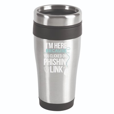 IM Here Because You Clicked On Phishing Link Cyber Security 16oz Travel Tumbler