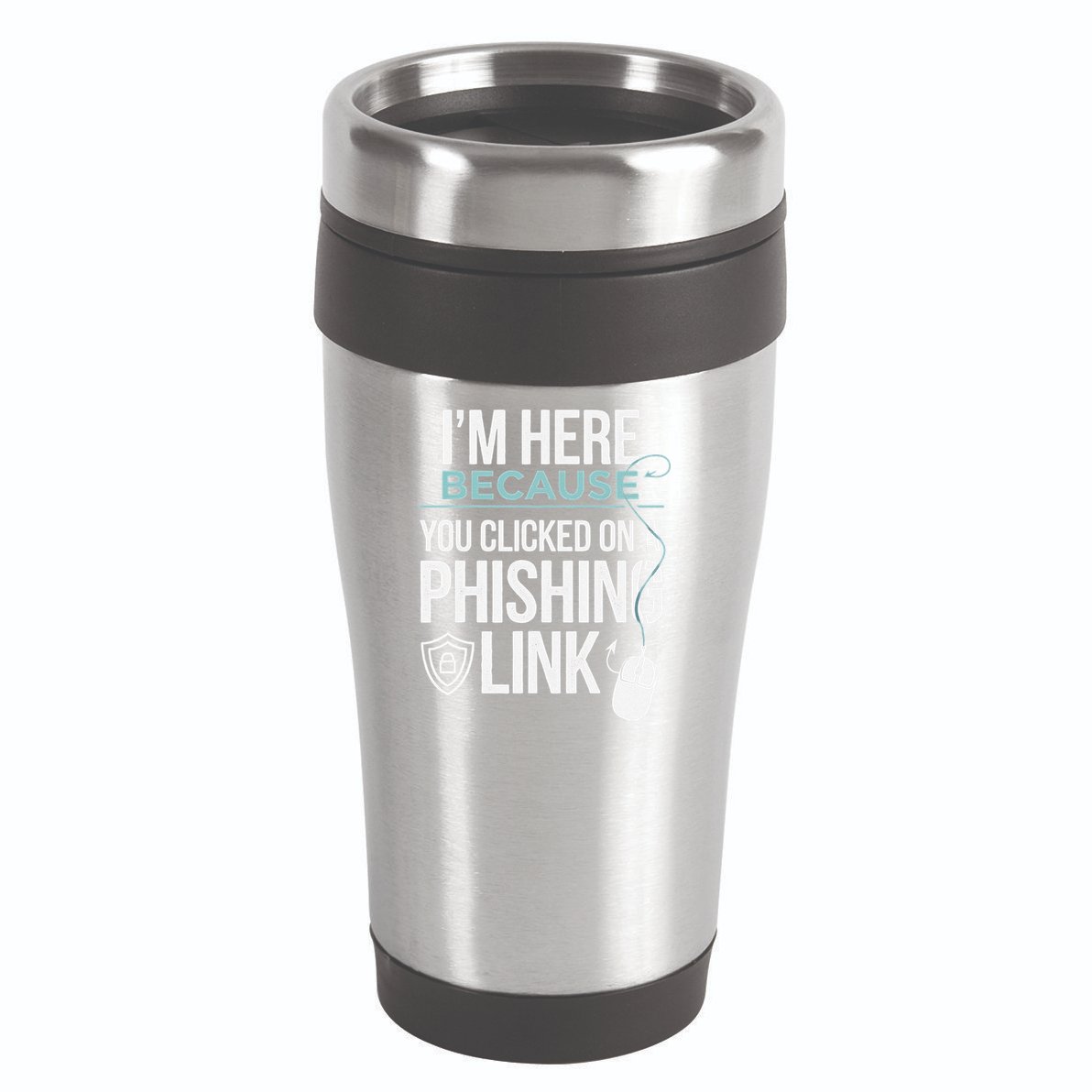 IM Here Because You Clicked On Phishing Link Cyber Security 16oz Travel Tumbler
