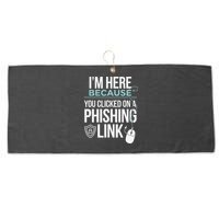 IM Here Because You Clicked On Phishing Link Cyber Security Large Microfiber Waffle Golf Towel