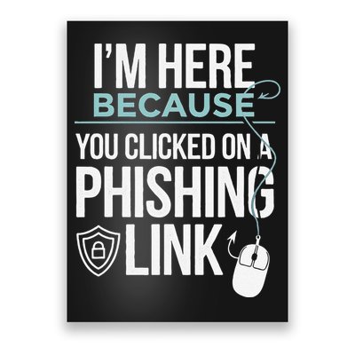 IM Here Because You Clicked On Phishing Link Cyber Security Poster