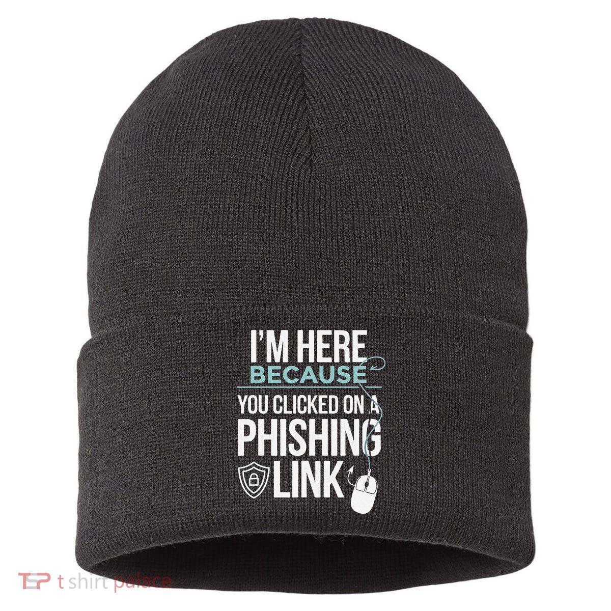 IM Here Because You Clicked On Phishing Link Cyber Security Sustainable Knit Beanie
