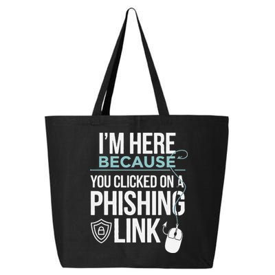 IM Here Because You Clicked On Phishing Link Cyber Security 25L Jumbo Tote