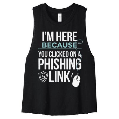 IM Here Because You Clicked On Phishing Link Cyber Security Women's Racerback Cropped Tank