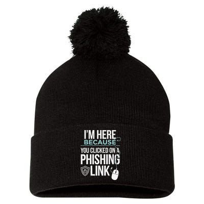 IM Here Because You Clicked On Phishing Link Cyber Security Pom Pom 12in Knit Beanie