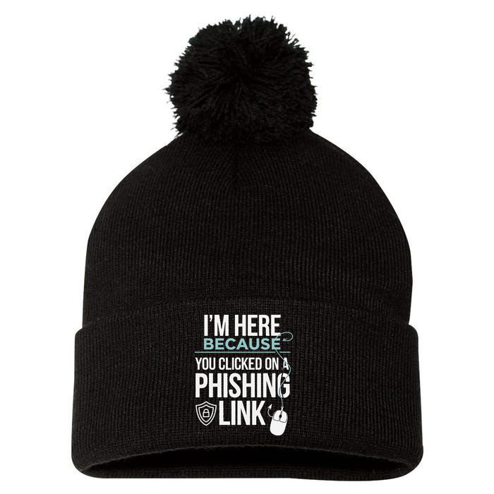 IM Here Because You Clicked On Phishing Link Cyber Security Pom Pom 12in Knit Beanie