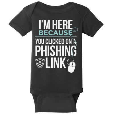 IM Here Because You Clicked On Phishing Link Cyber Security Baby Bodysuit