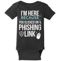 IM Here Because You Clicked On Phishing Link Cyber Security Baby Bodysuit