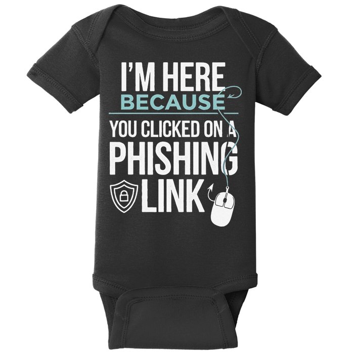 IM Here Because You Clicked On Phishing Link Cyber Security Baby Bodysuit