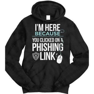 IM Here Because You Clicked On Phishing Link Cyber Security Tie Dye Hoodie