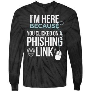 IM Here Because You Clicked On Phishing Link Cyber Security Tie-Dye Long Sleeve Shirt