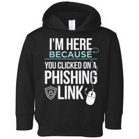 IM Here Because You Clicked On Phishing Link Cyber Security Toddler Hoodie