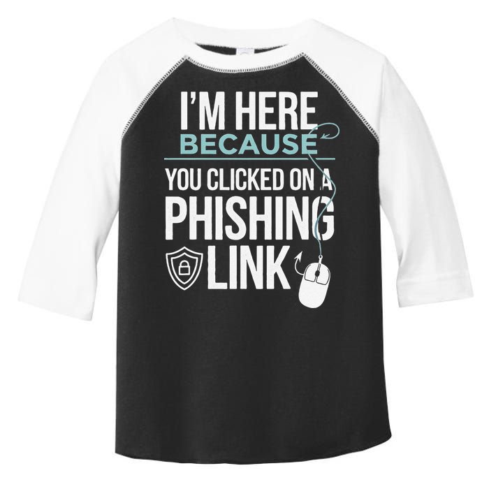 IM Here Because You Clicked On Phishing Link Cyber Security Toddler Fine Jersey T-Shirt