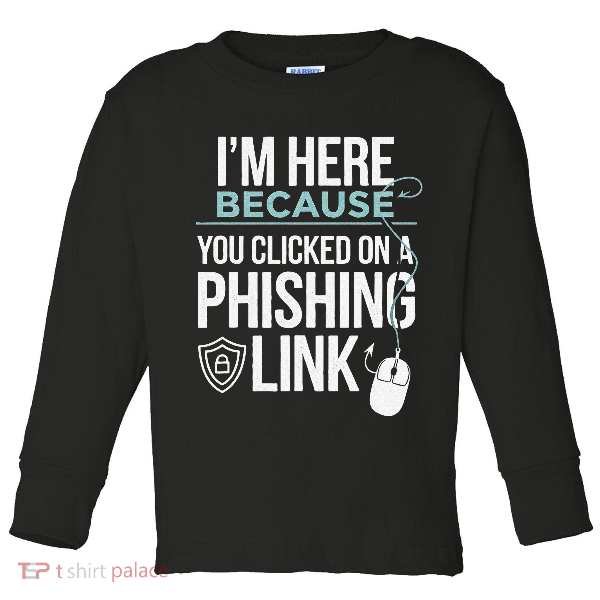 IM Here Because You Clicked On Phishing Link Cyber Security Toddler Long Sleeve Shirt