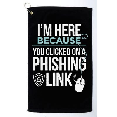 IM Here Because You Clicked On Phishing Link Cyber Security Golf Towel